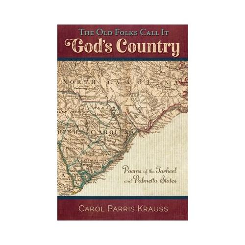 The Old Folks Call It God's Country: Poems of the Tarheel and Palmetto States