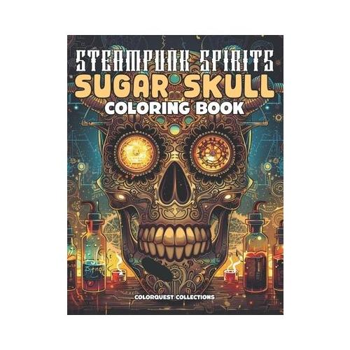 Steampunk Spirits Sugar Skull Coloring Book: Inventive Relaxation for the Artful Soul