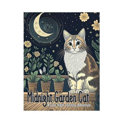 Midnight Garden Cat: A Late Night Coloring Adventure: Relax with late night garden cats adding a splash of color and mischief to the moonli