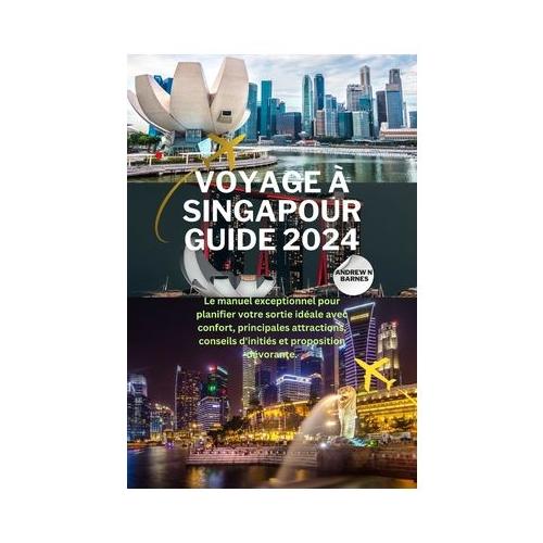 Voyage Singapour Guide 2024: Le manuel exceptionnel pour planifier votre sortie id ale avec confort, principales attractions, conseils d'initi s et