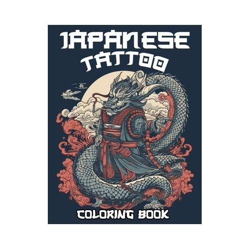 Japanese Tattoo Coloring Book: Mesmerizing Japanese Tattoo Artwork for Adults, Including Dragons, Tigers, and Cherry Blossom Motifs