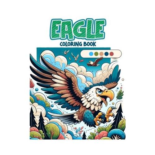 Eagle coloring book: Soar with the Majestic Eagles through, Great for Fans of Wildlife and Majestic Bird.colouring For Adult