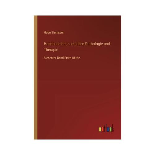 Handbuch der speciellen Pathologie und Therapie: Siebenter Band Erste H lfte