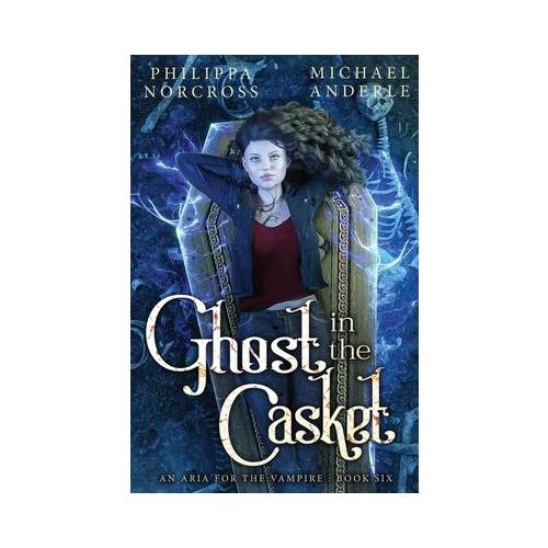 Ghost in the Casket: An Aria For The Vampire Book 6