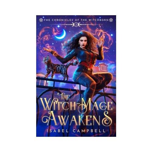 The Witch-Mage Awakens: The Chronicles of the WitchBorn Book 2