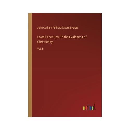 Lowell Lectures On the Evidences of Christianity: Vol. II