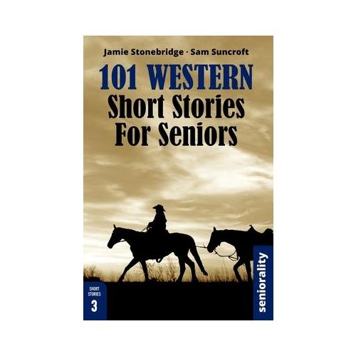 101 Western Short Stories For Seniors: Large Print easy to read book for Seniors with Dementia, Alzheimer's or memory issues