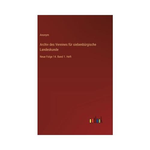 Archiv des Vereines f r siebenb rgische Landeskunde: Neue Folge 14. Band 1. Heft