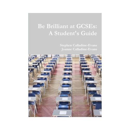 Be Brilliant at GCSEs: A Student's Guide