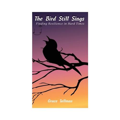 The Bird Still Sings: Finding Resilience in Hard Times